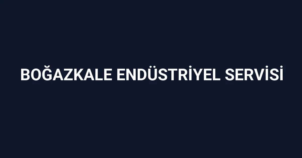 Boğazkale Endüstriyel Servisi